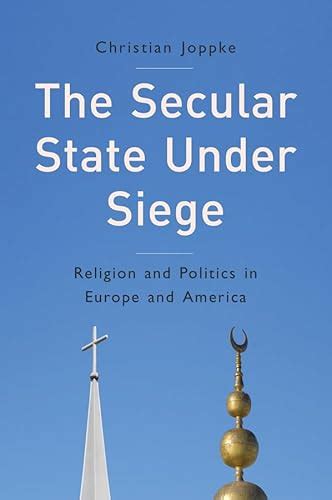 The Secular State under Siege : Religion and Politics in Europe and ...