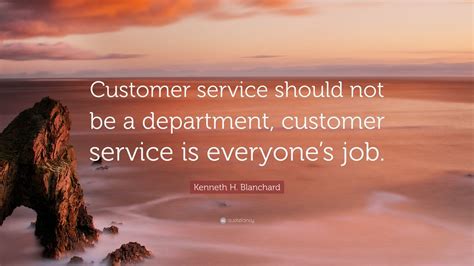 Kenneth H. Blanchard Quote: “Customer service should not be a ...