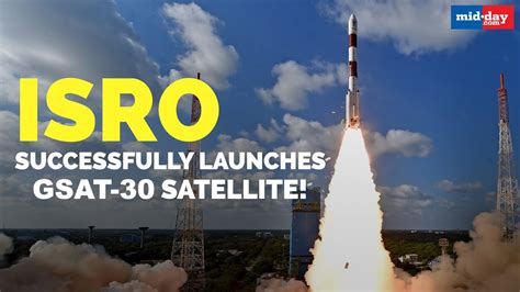 ISRO makes India proud, launches GSAT-30 satellite successfully