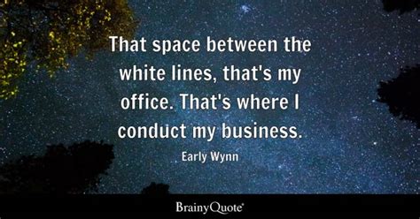 Early Wynn - That space between the white lines, that's my...