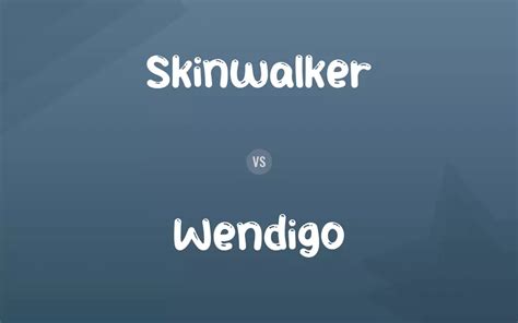 Skinwalker vs. Wendigo: Difference and Comparison