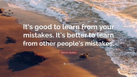 Warren Buffett Quote: “It’s good to learn from your mistakes. It’s ...