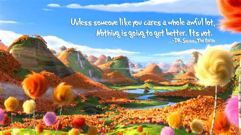 Unless someone like you cares a whole awful lot...” - Dr. Suess ...