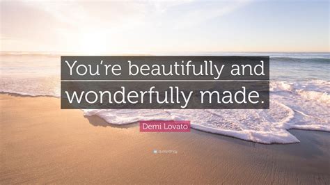 Demi Lovato Quote: “You’re beautifully and wonderfully made.” (10 ...