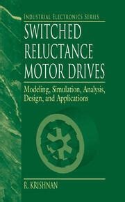 Switched Reluctance Motor Drives: Modeling, Simulation, Analysis, Desi