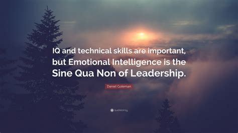 Daniel Goleman Quote: “IQ and technical skills are important, but ...