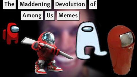 The Maddening Devolution Of 'Among Us' Memes | Know Your Meme