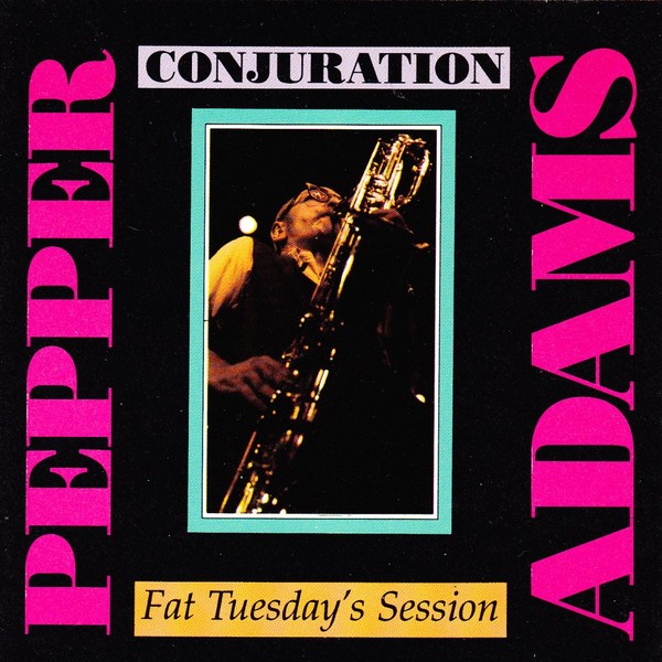 Pepper Adams Conjuration Fat Tuesday's Session