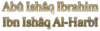 Abû Ishâq Ibrahim Ibn Ishâq Al-Harbî