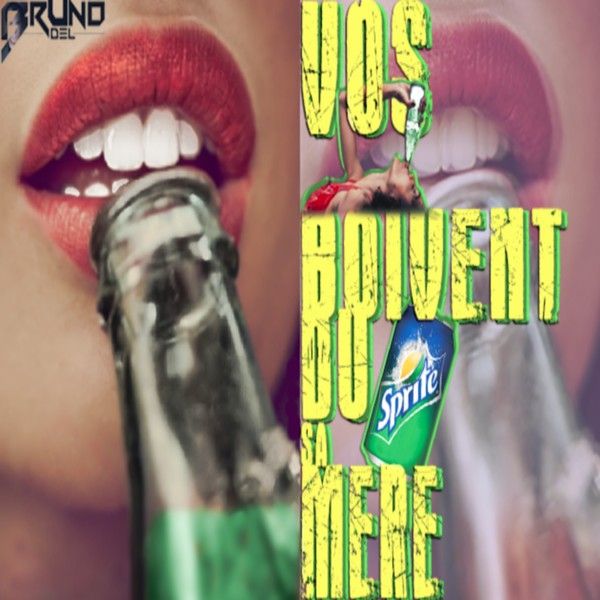 VOS DARONNES BOIVENT DU SPRITE SA MÈRE By Dj Bruno Del 