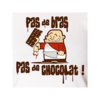 "PAS DE BRAS, PAS DE CHOCOLAT"!