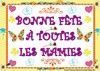 BONNE FÊTE A TOUTES LES MAMIES