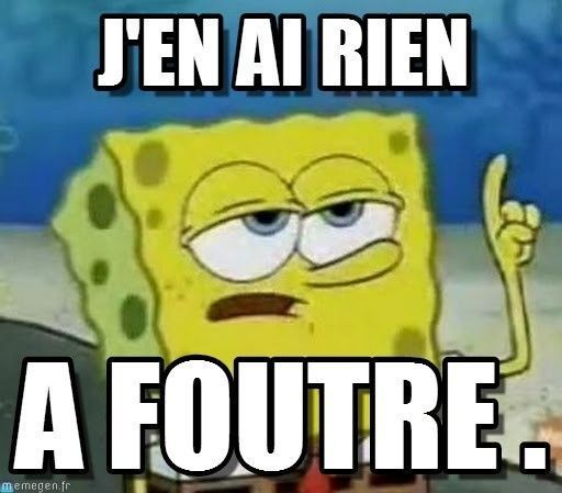 Jen ai rien à foutre