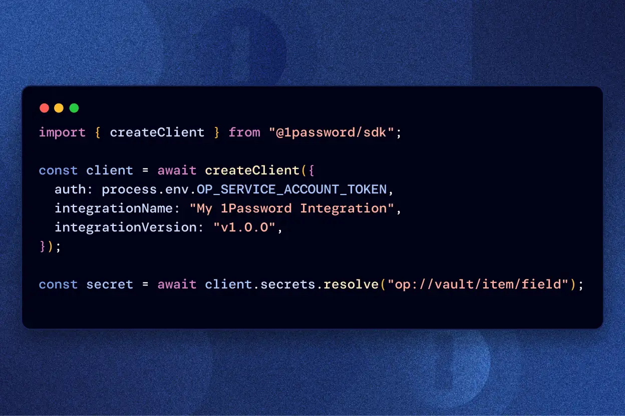 Code snippet showing the creation of a 1Password client in JavaScript using the 1Password SDK. The code includes authentication via a service account token, integration name and version, and resolves a secret from a specified vault and item path.