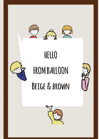 Beige & Brown / hello from balloon