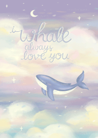 i WHALE always love you <3