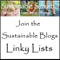 Sustainable Suburbia: Striving for a lower impact lifestyle. Join 
the Sustainable Living Blogs Linky Lists