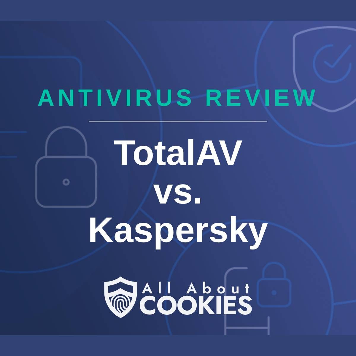 A blue background with images of locks and shields with the text &quot;Antivirus Review TotalAV vs. Kaspersky&quot; and the All About Cookies logo. 