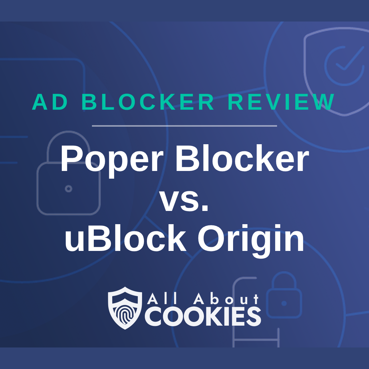 A blue background with images of locks and shields with the text “Poper Blocker vs. uBlock Origin” and the All About Cookies logo.