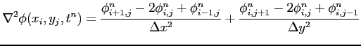 $\displaystyle \nabla^2 \phi (x_i,y_j,t^n) = \frac{\phi_{i+1,j}^n - 2 \phi_{i,j}...
...elta x^2} + \frac{\phi_{i,j+1}^n - 2 \phi_{i,j}^n + \phi_{i,j-1}^n}{\Delta y^2}$