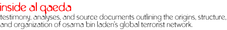 inside al qaeda: A range of testimony, analyses and source documents outlining the origins, structure and organization of  Osama bin Laden's global terrorist network