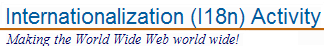 W3C Internationalization (I18N) Activity: Making the World Wide Web truly world wide!