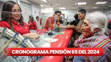 Pensión 65: revisa el cronograma de pagos 2024 y consulta si eres beneficiario