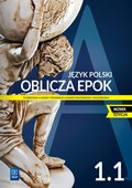 Oblicza epok. Język polski. Podręcznik. Klasa 1. Część 1. Zakres podstawowy i rozszerzony. Liceum i technikum - Opracowanie zbiorowe