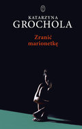 Zranić marionetkę - Grochola Katarzyna