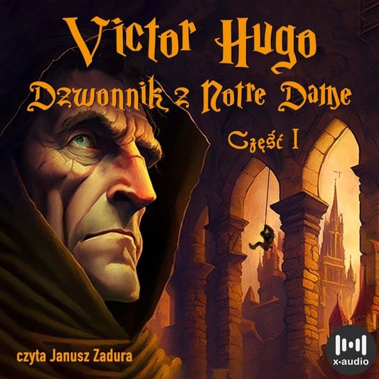 Dzwonnik z Notre Dame. Część 1 Hugo Victor