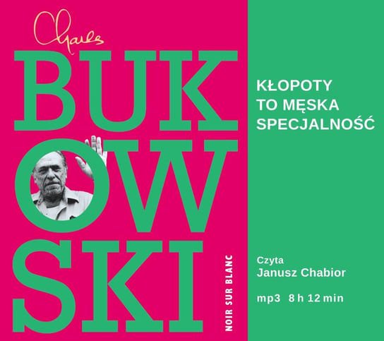 Kłopoty to męska specjalność Bukowski Charles