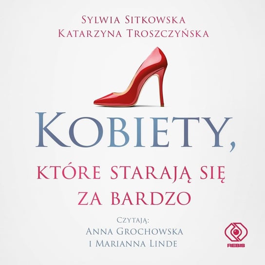 Kobiety, które starają się za bardzo Sitkowska Sylwia, Troszczyńska Katarzyna