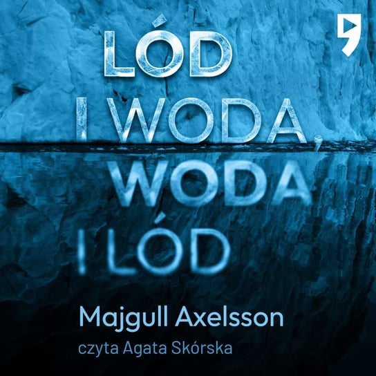 Lód i woda, woda i lód Axelsson Majgull