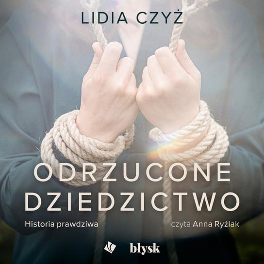 Odrzucone dziedzictwo. Historia prawdziwa Czyż Lidia