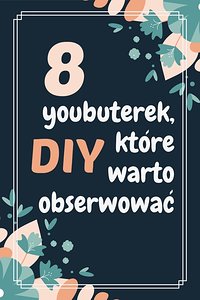 Youtuberek DIY, które warto obserwować