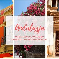 Andaluzja - miejsca warte zwiedzenia i organizacja na własną rękę