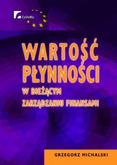 Wartość płynności w bieżącym zarządzaniu finansami. Rozdział 5. Krótkoterminowe zarządzanie finansami przy uwzględnia