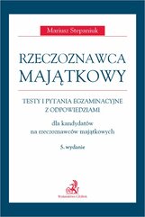 Rzeczoznawca majątkowy. Testy i pytania egzaminacyjne z odpowiedziami dla kandydatów na rzeczoznawców majątkowych. Wydanie 5