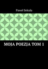 Moja Poezja. Tom 1