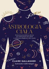 Astrologia ciała. Kosmiczny przewodnik po zdrowiu oraz wykorzystaniu mocy planet w uzdrawianiu dolegliwości ciała i umysłu