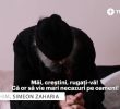 <i>“Măi creștini, rugați-vă, că or să vie mari necazuri pe oameni! Oamenii nu se mai roagă lui Dumnezeu”</i> (PĂRINTELE SIMEON ZAHARIA în documentarul Trinitas TV despre <i>Mănăstirea Sihăstria</i>)