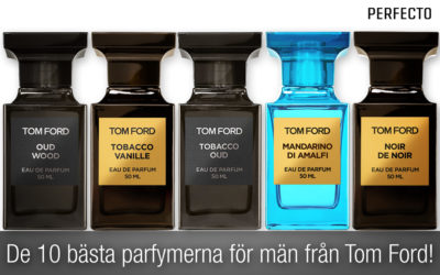 Tom Ford Parfym. De 10 bästa parfymerna för män från Tom Ford!