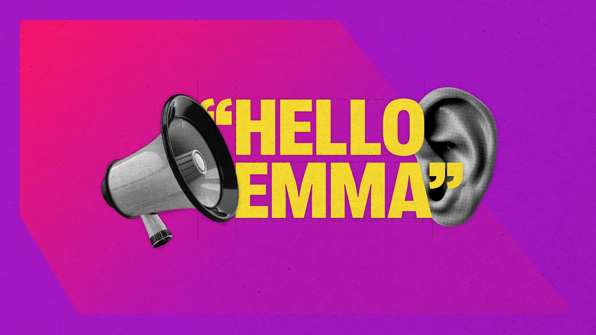 A megaphone and an ear placed around text reading hello Emma, Emma is the subject of the blog post